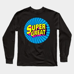 Super Great Long Sleeve T-Shirt